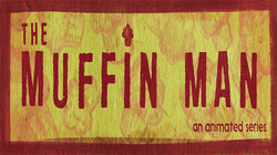 The Muffin Man Animated Series